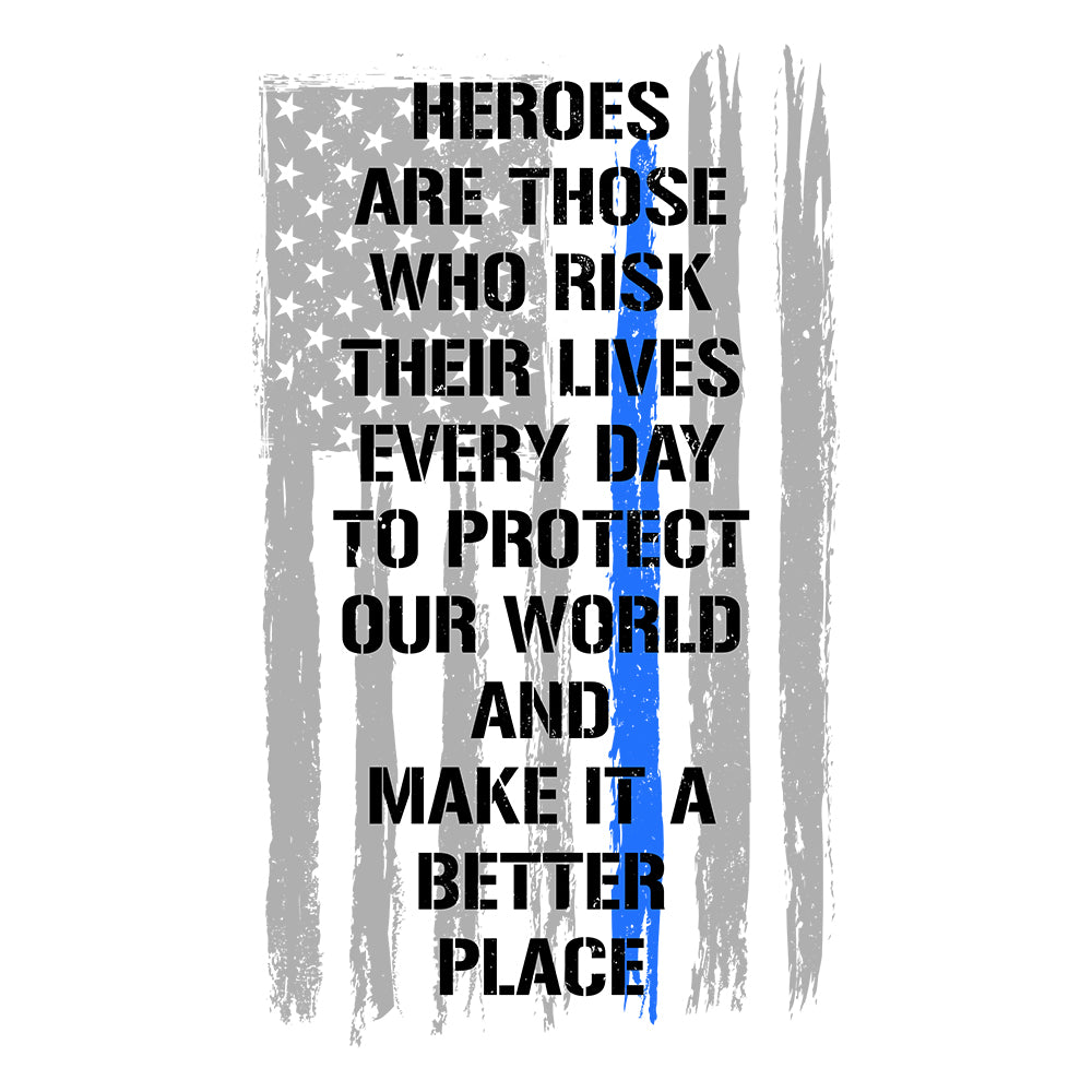 Back The Blue - Heroes Are Those Who Risk Their Lives Everyday White Tee